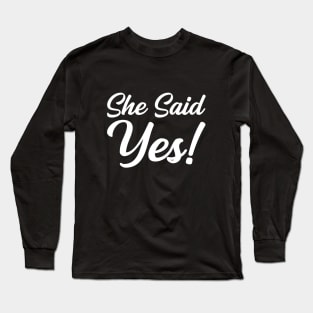 She Said Yes Long Sleeve T-Shirt